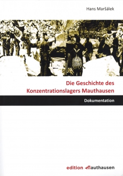 Die Geschichte des Konzentrationslagers Mauthausen Die Geschichte des Konzentrationslagers Mauthausen
