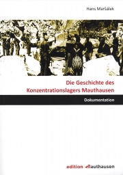 Die Geschichte des Konzentrationslagers Mauthausen Die Geschichte des Konzentrationslagers Mauthausen